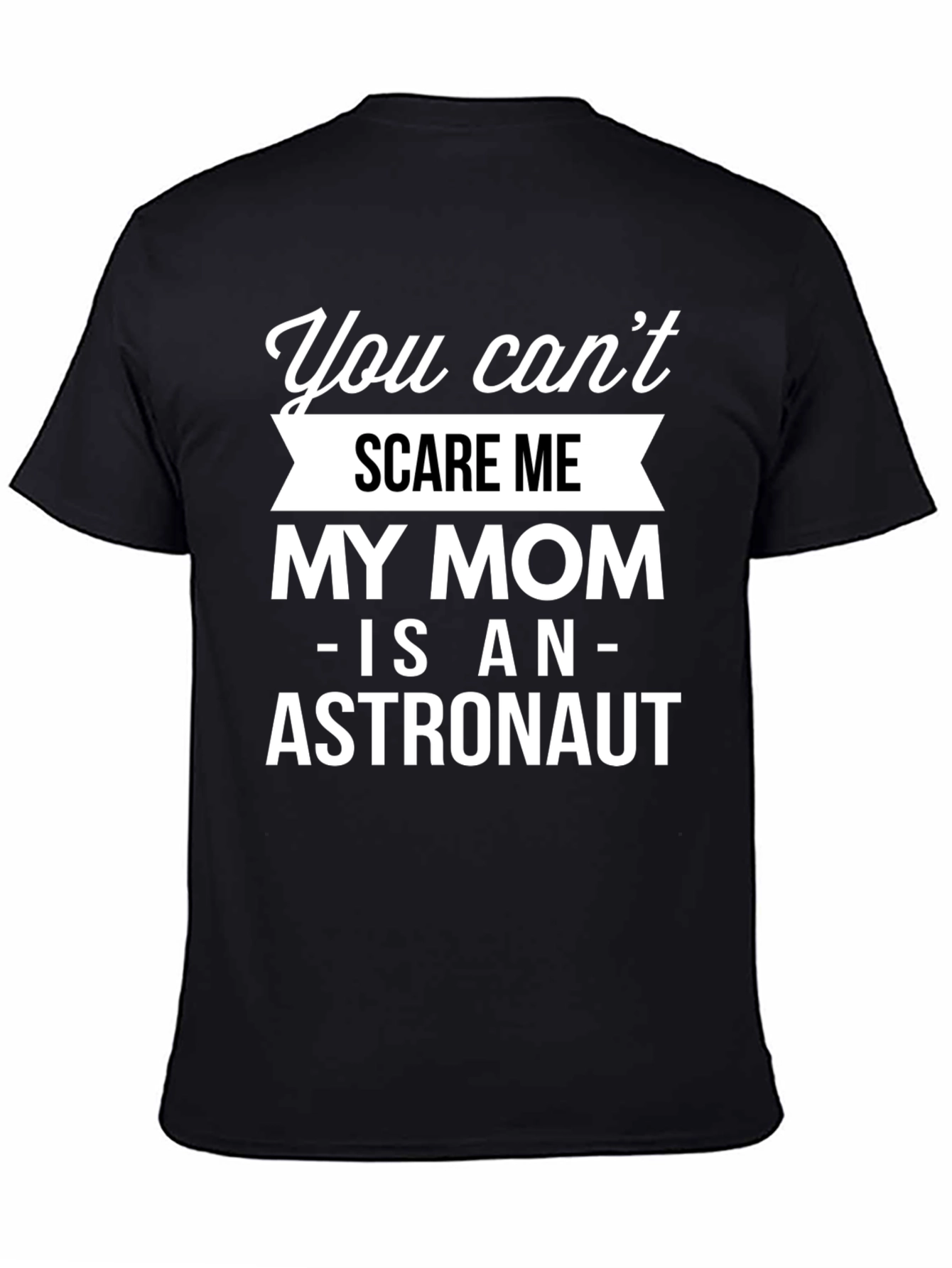 Funny Astronaut Mom T-Shirt - You Cant Scare Me!