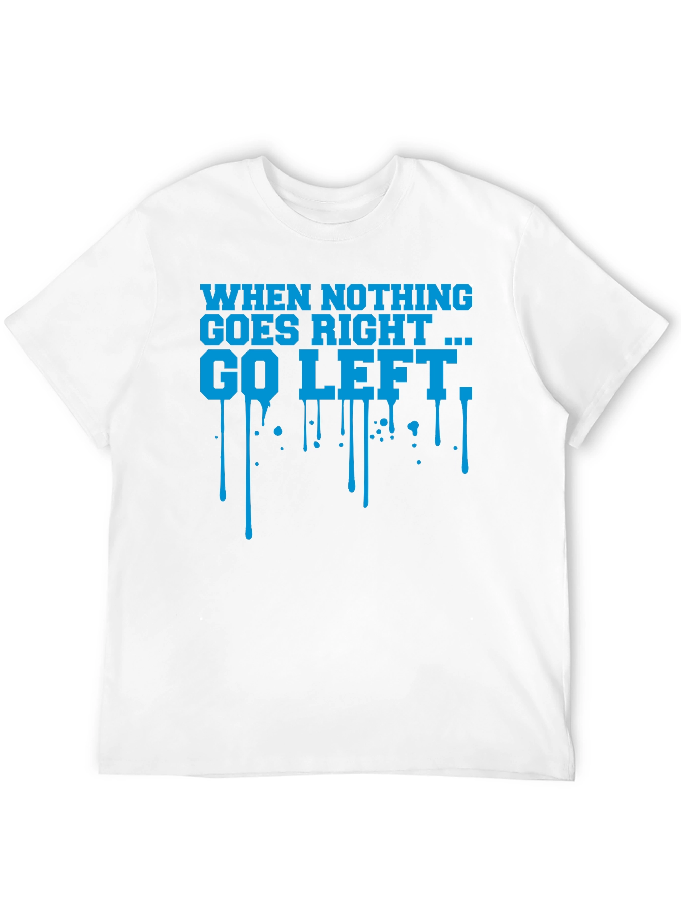 When Nothing Goes Right Go Left Graphic T-Shirt