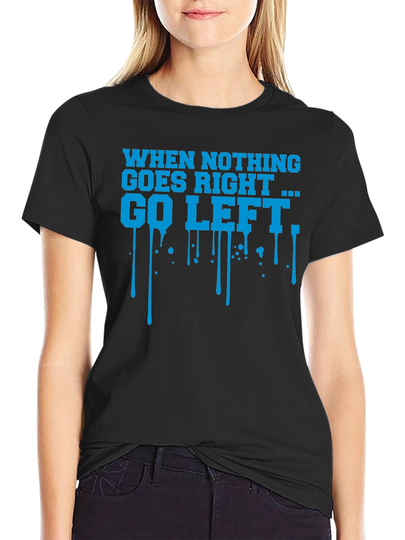 When Nothing Goes Right Go Left Graphic T-Shirt