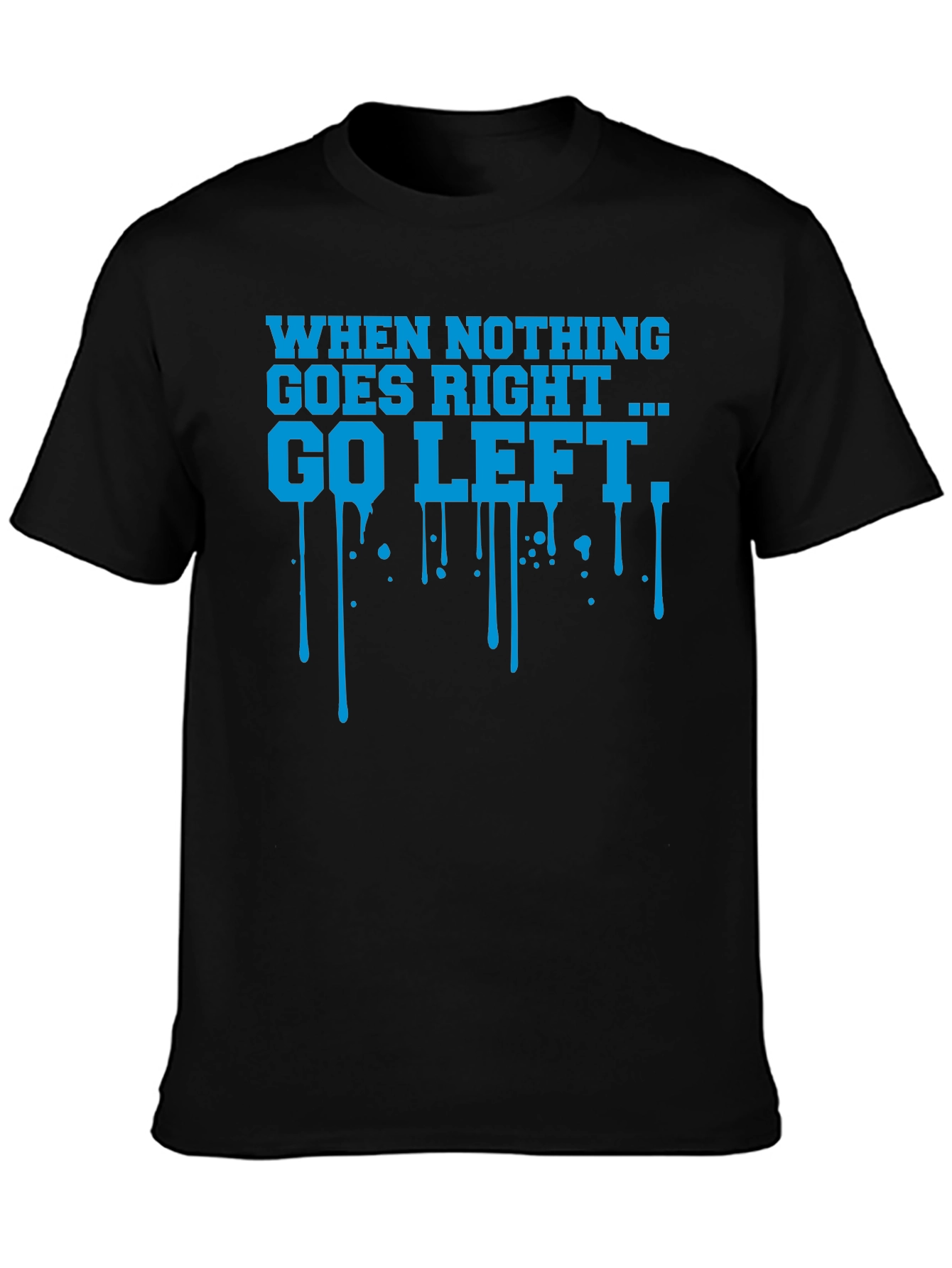 When Nothing Goes Right Go Left Graphic T-Shirt