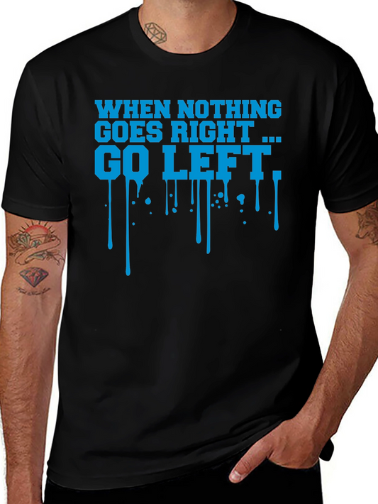 When Nothing Goes Right Go Left Graphic T-Shirt