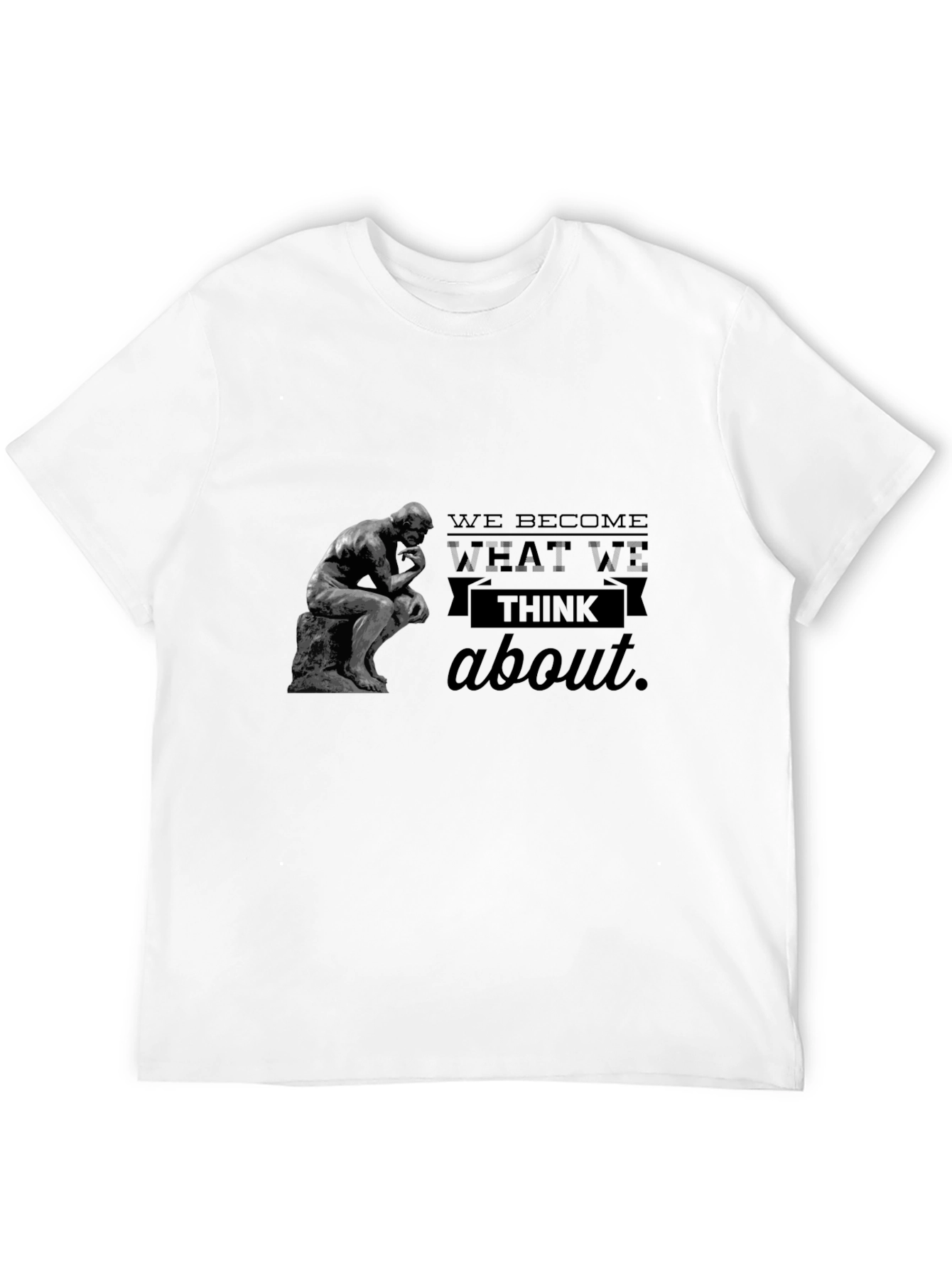 The Thinker T-Shirt - We Become What We Think