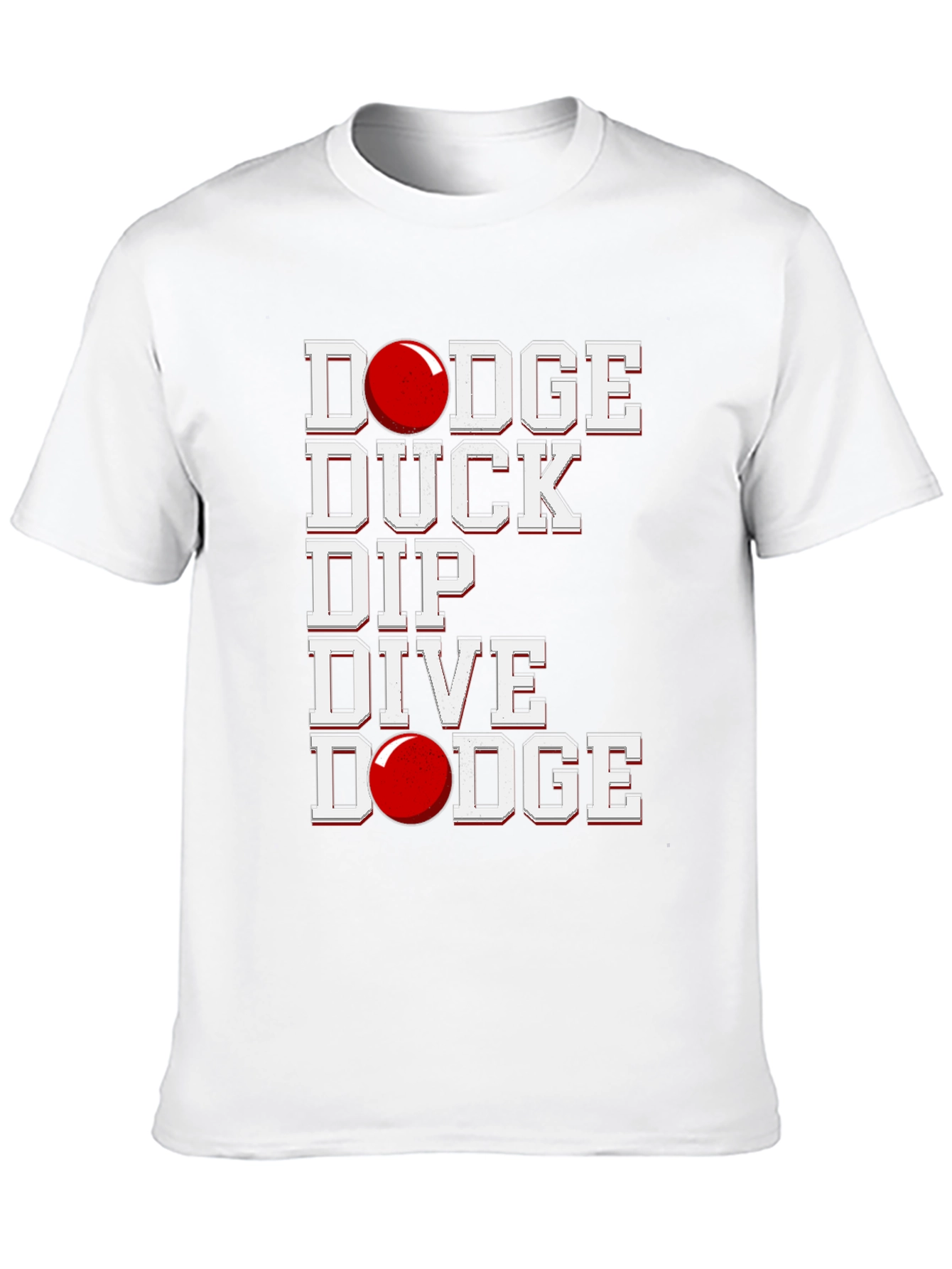 Dodgeball T-Shirt: Dodge Duck Dip Dive Dodge!