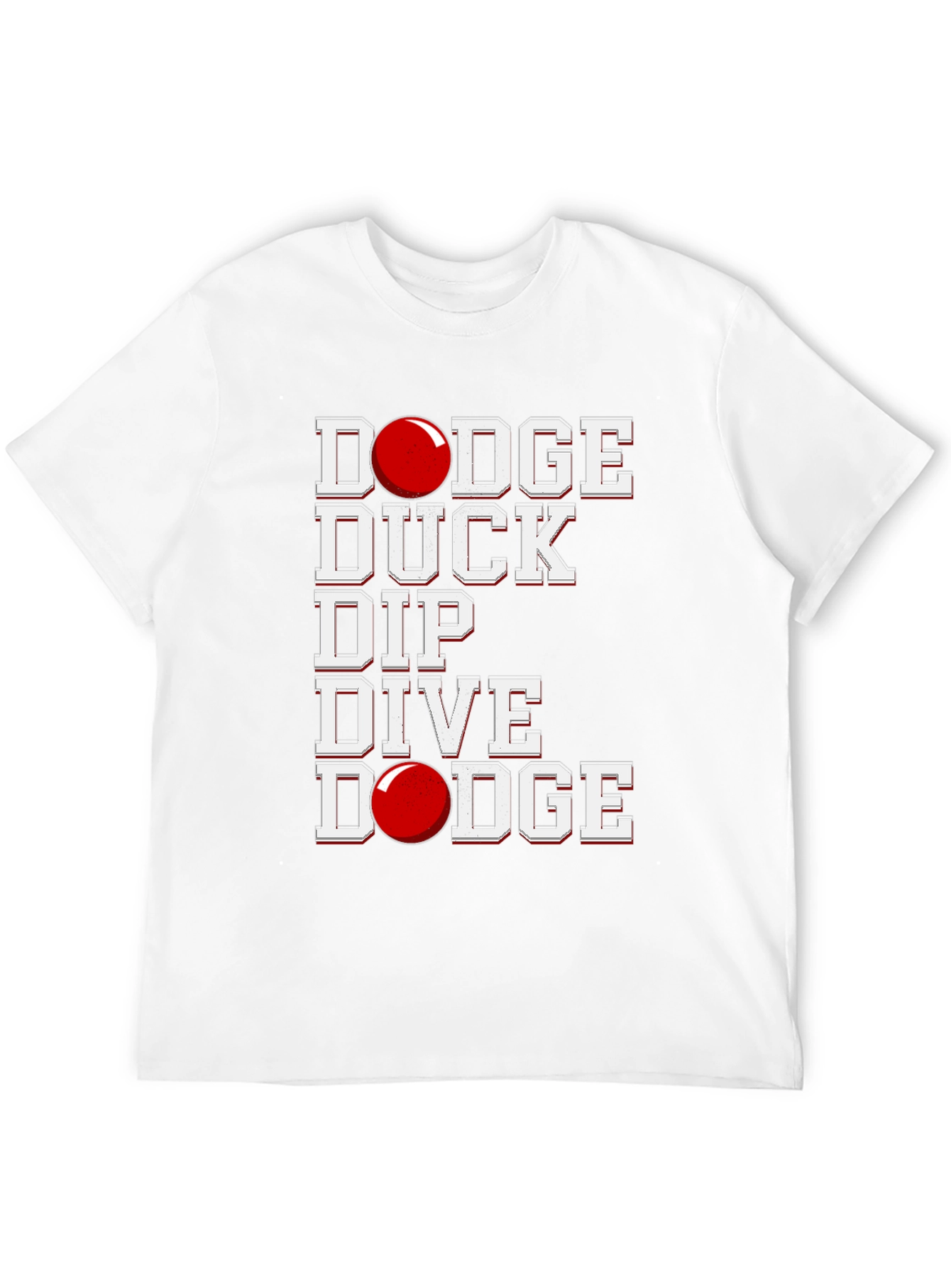 Dodgeball T-Shirt: Dodge Duck Dip Dive Dodge!