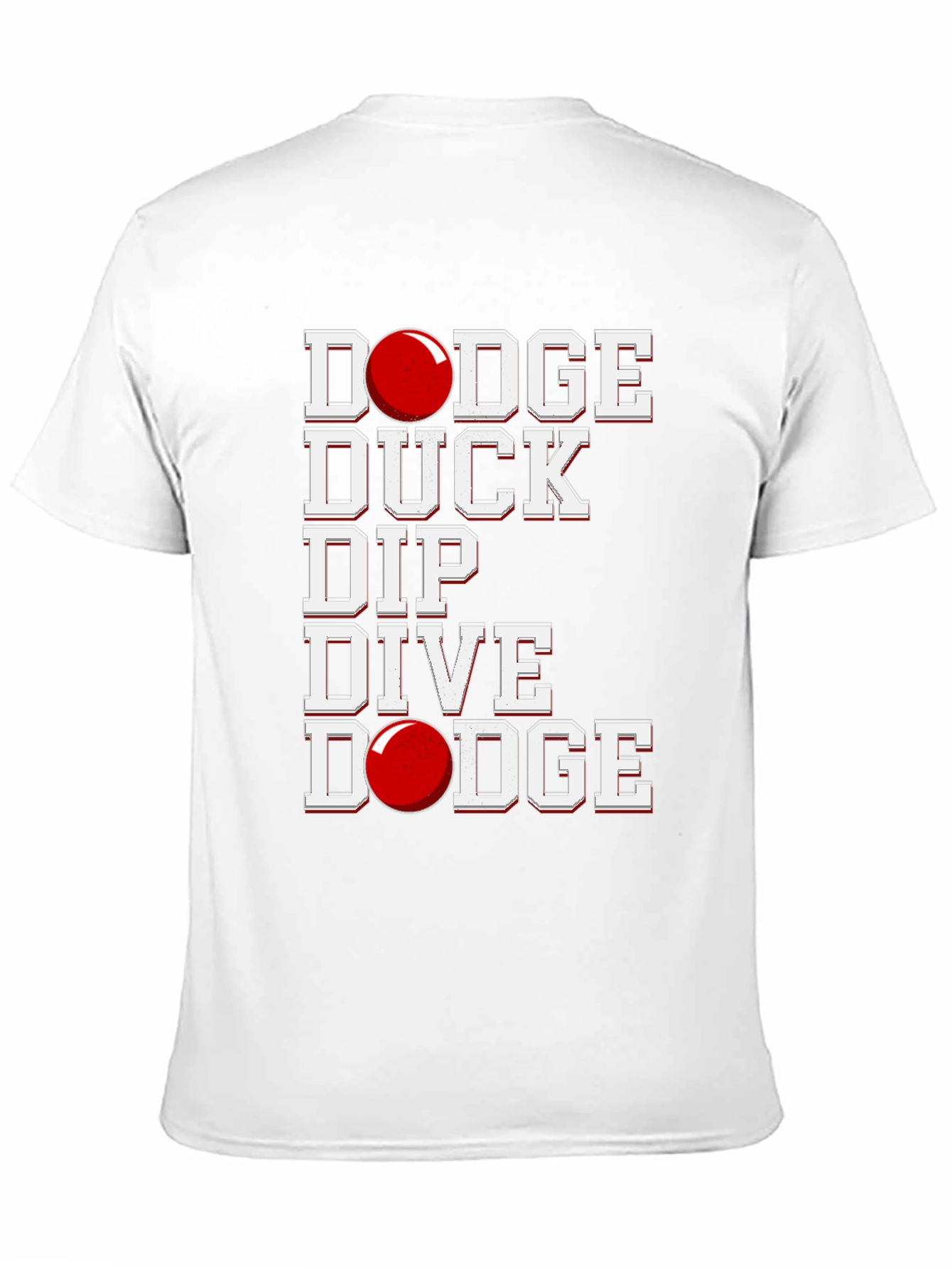 Dodgeball T-Shirt: Dodge Duck Dip Dive Dodge!
