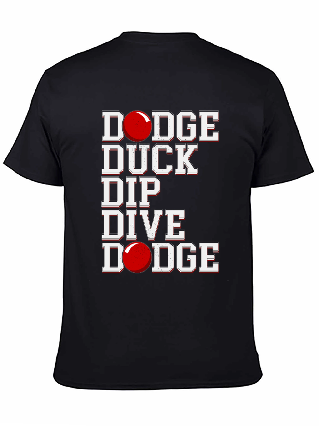 Dodgeball T-Shirt: Dodge Duck Dip Dive Dodge!
