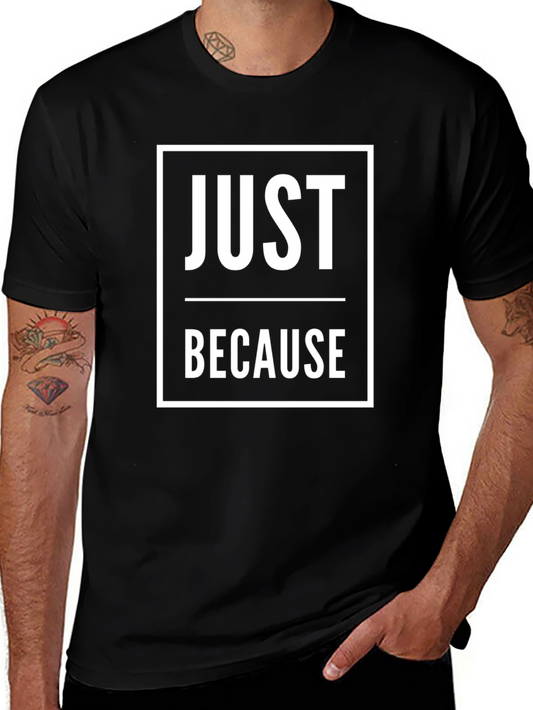 Just Because Graphic T-Shirt - Mens Casual Tee
