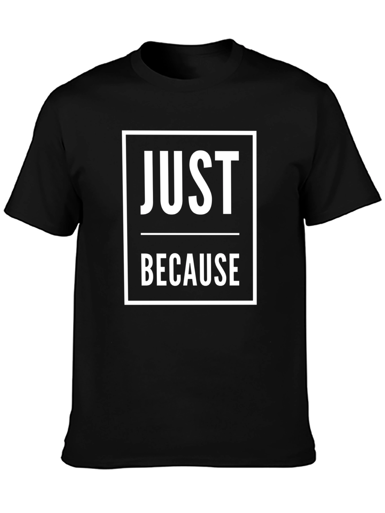 Just Because Graphic T-Shirt - Mens Casual Tee