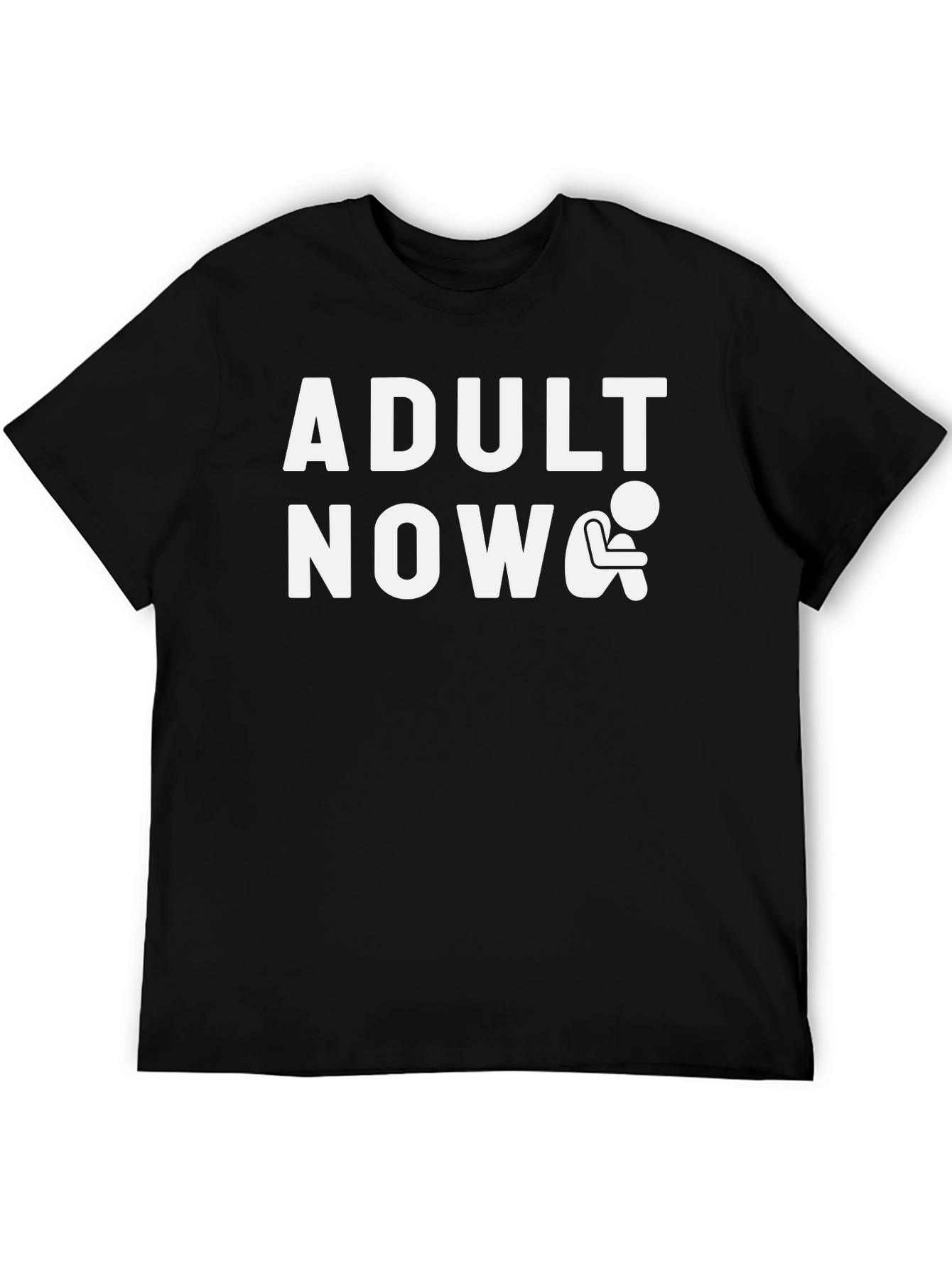 Adult Now Graphic Tee - Funny Sarcastic T-Shirt